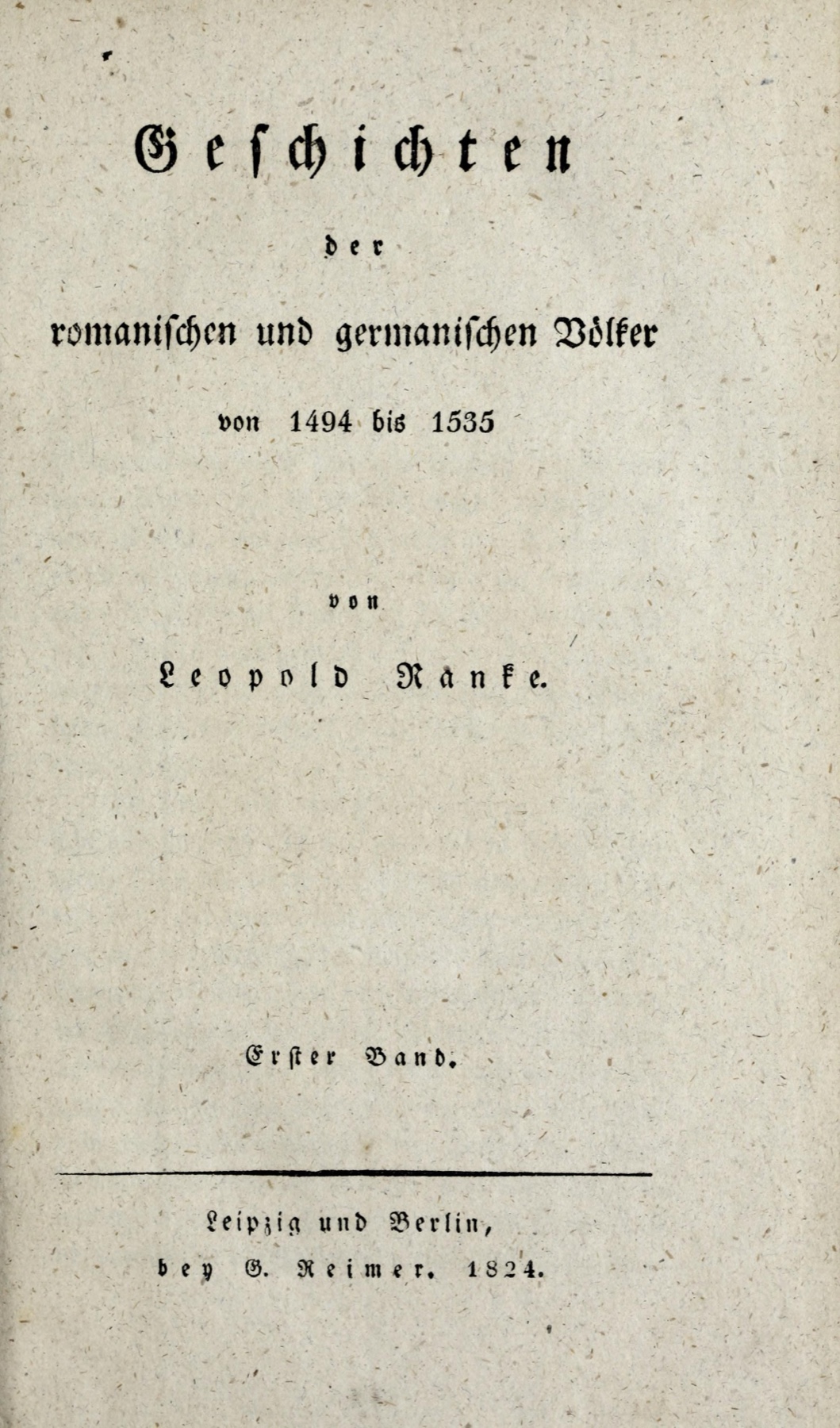 A plain letterpress title page in blackletter type on foxed paper, reading Geschichten der romanischen und germanischen Völker von 1494 bis 1535, von Leopold Ranke, Erster Band, Leipzig und Berlin, bey G. Reimer, 1824